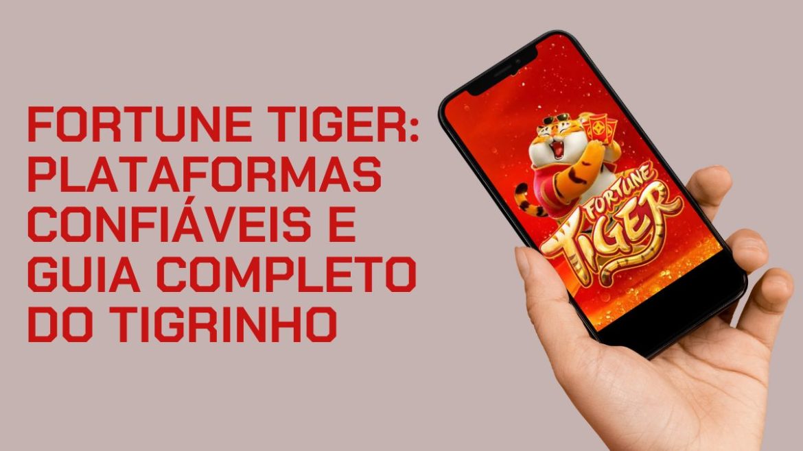 fortune-tiger:-top-15-plataformas-com-jogo-do-tigrinho-em-2026